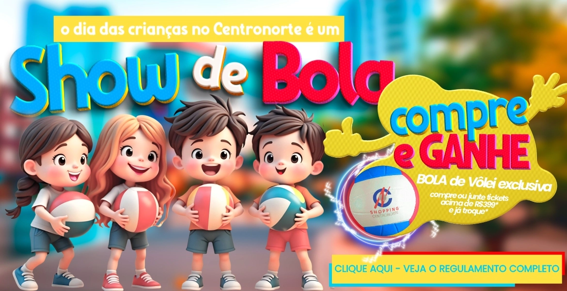 Dia das Crianças -No Centronorte é Show de Bola